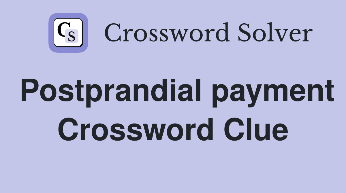 Postprandial payment Crossword Clue