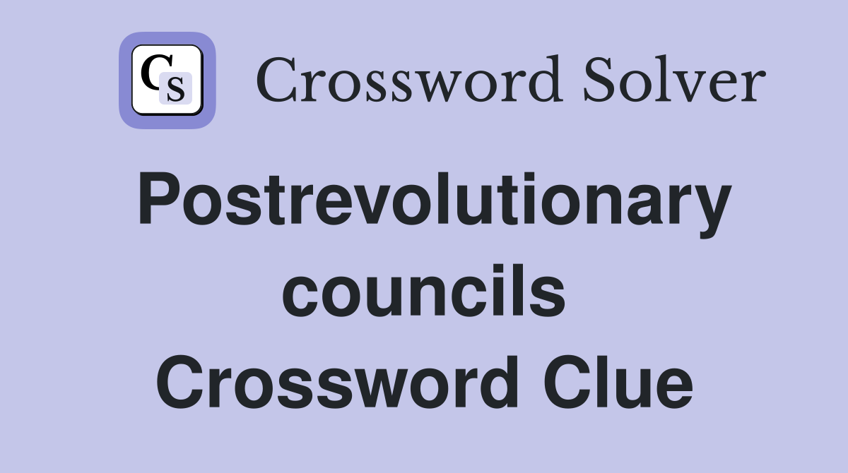 Postrevolutionary councils Crossword Clue