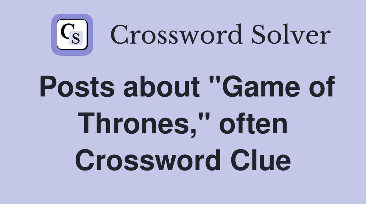Posts about "Game of Thrones," often Crossword Clue