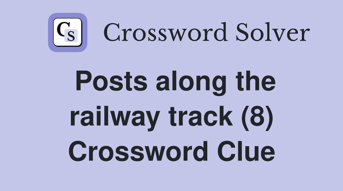Posts along the railway track (8) Crossword Clue
