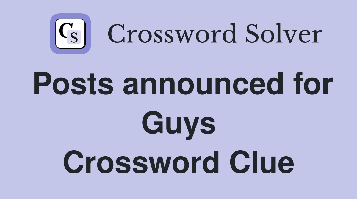 Posts announced for Guys Crossword Clue