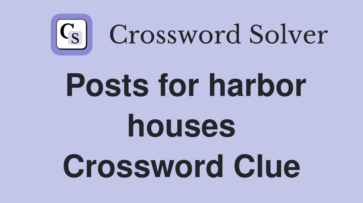 Posts for harbor houses Crossword Clue