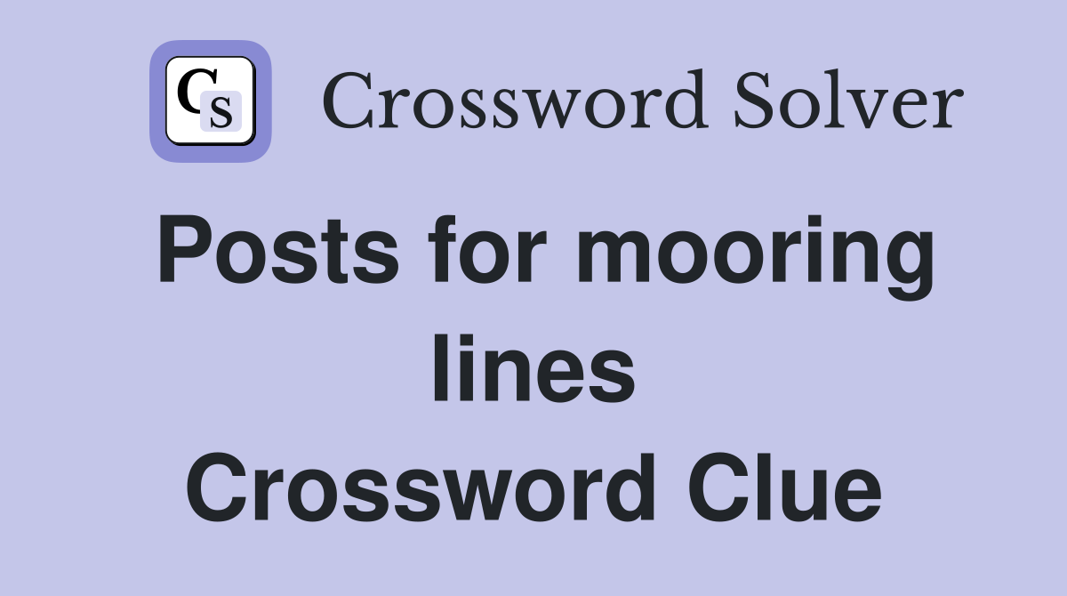 Posts for mooring lines Crossword Clue