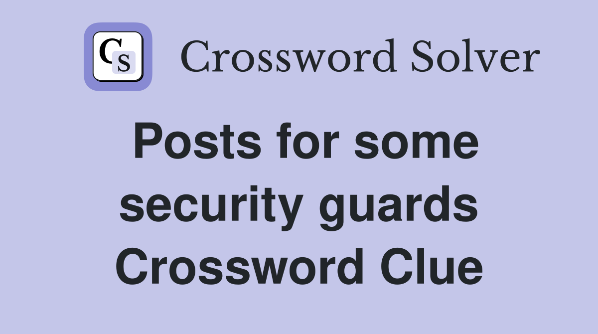 Posts for some security guards Crossword Clue