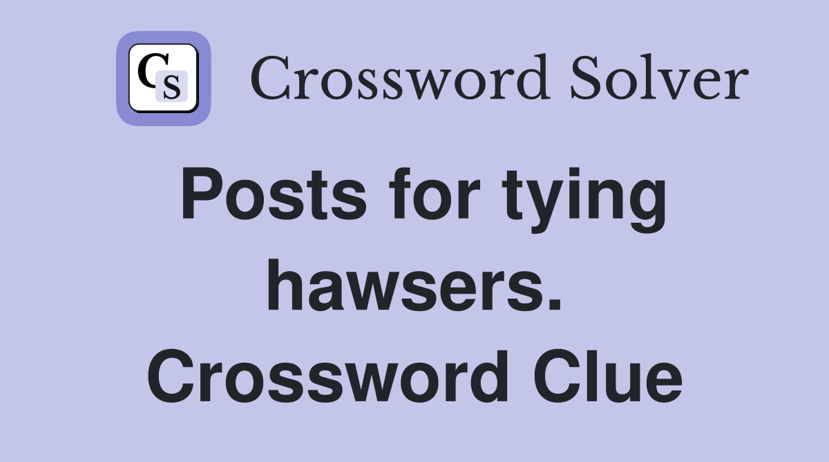 Posts for tying hawsers. Crossword Clue