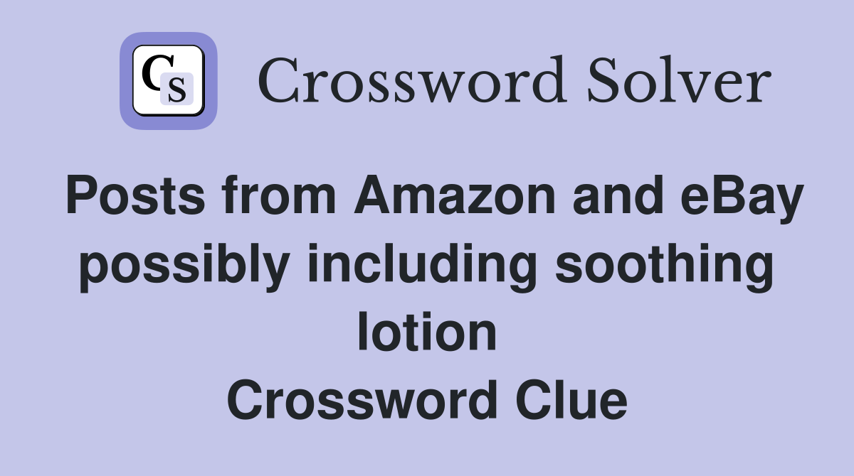 Posts from Amazon and eBay possibly including soothing lotion Crossword Clue