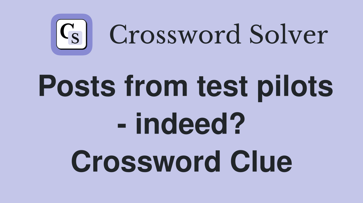 Posts from test pilots - indeed? Crossword Clue