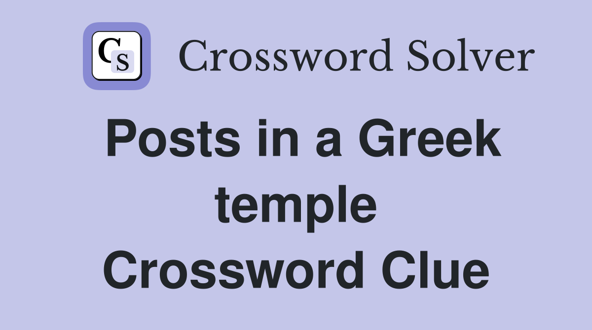 Posts in a Greek temple Crossword Clue