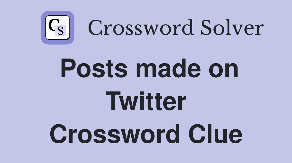 Posts made on Twitter Crossword Clue