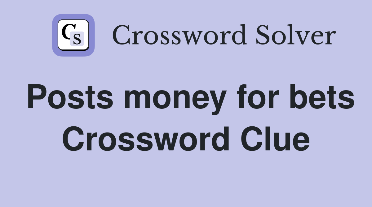 Posts money for bets Crossword Clue