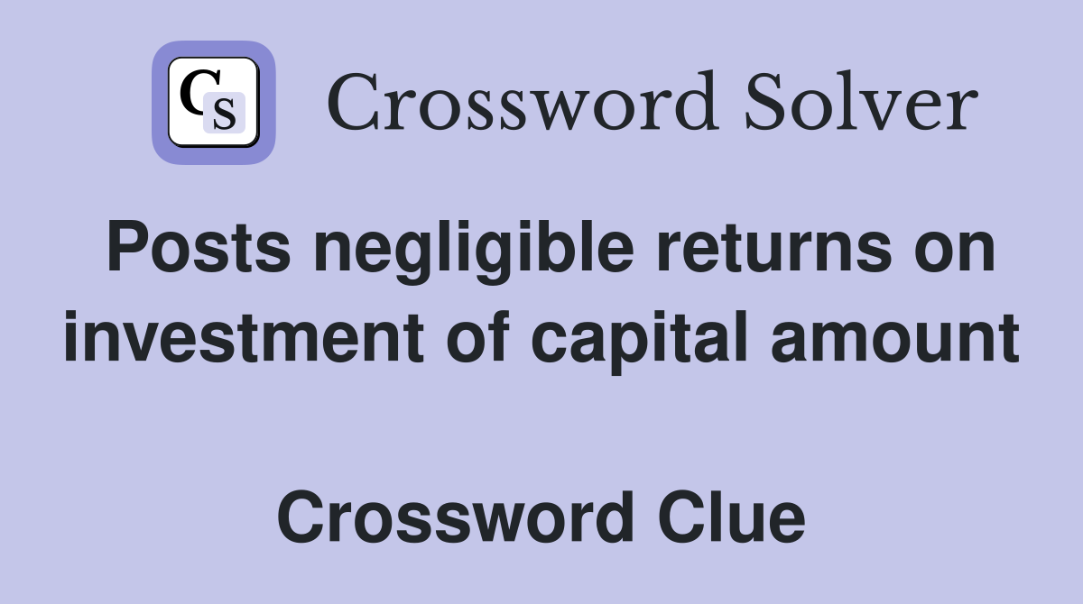Posts negligible returns on investment of capital amount  Crossword Clue