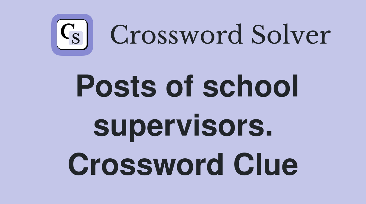 Posts of school supervisors. Crossword Clue