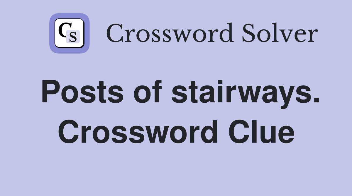 Posts of stairways. Crossword Clue