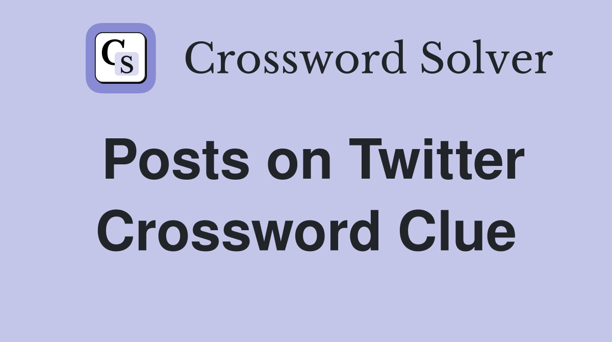 Posts on Twitter Crossword Clue