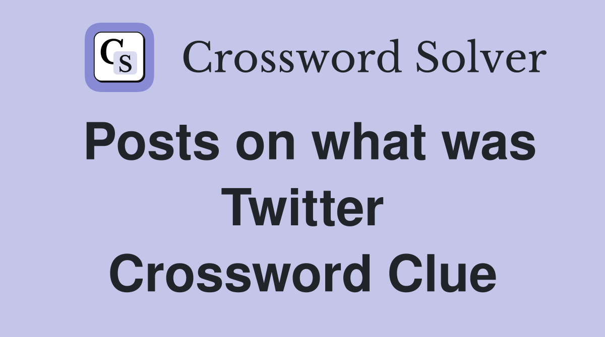 Posts on what was Twitter Crossword Clue