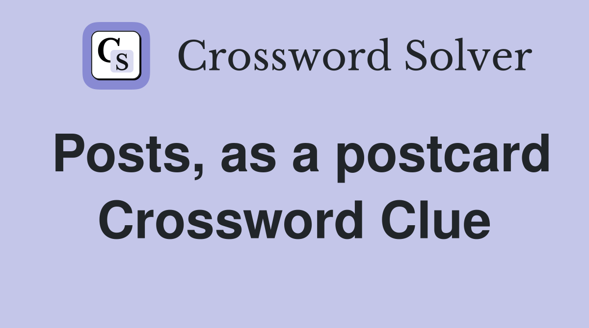 Posts, as a postcard Crossword Clue