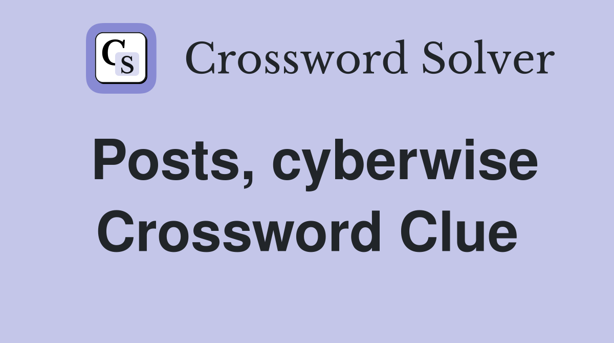 Posts, cyberwise Crossword Clue