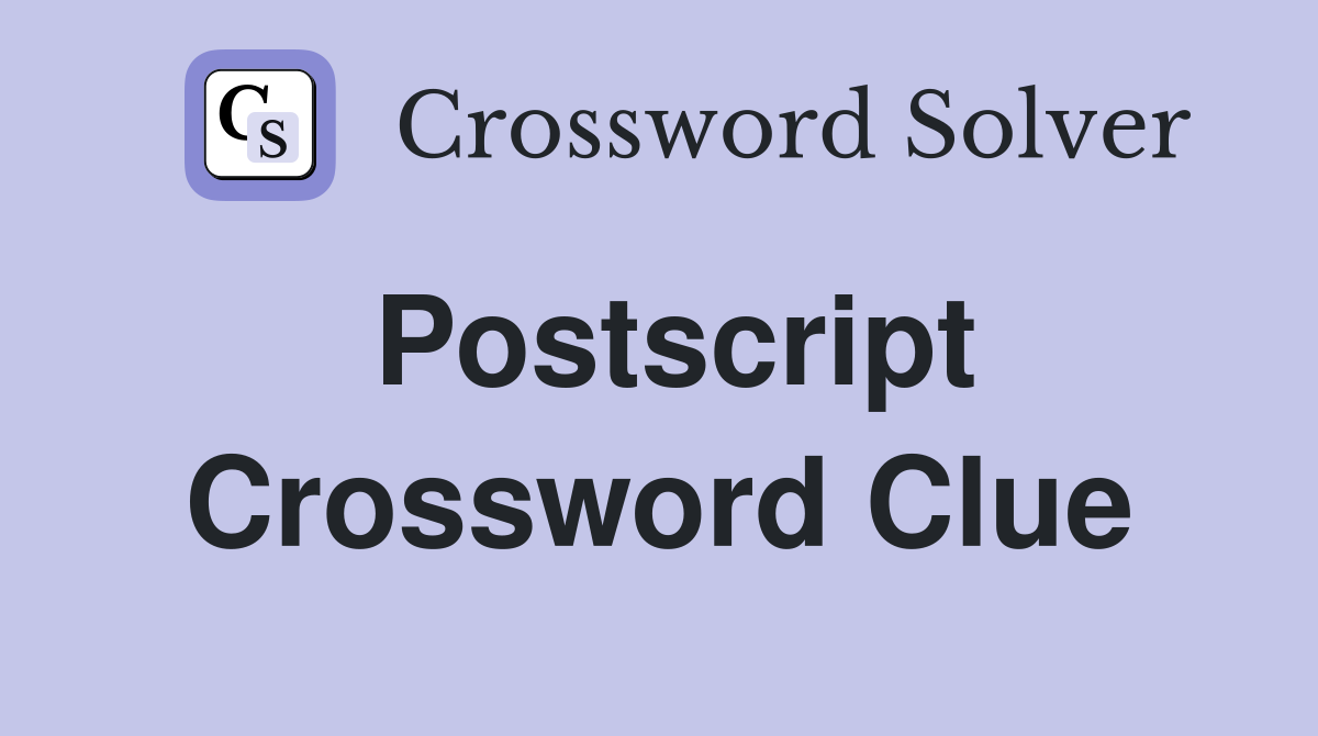 Postscript Crossword Clue