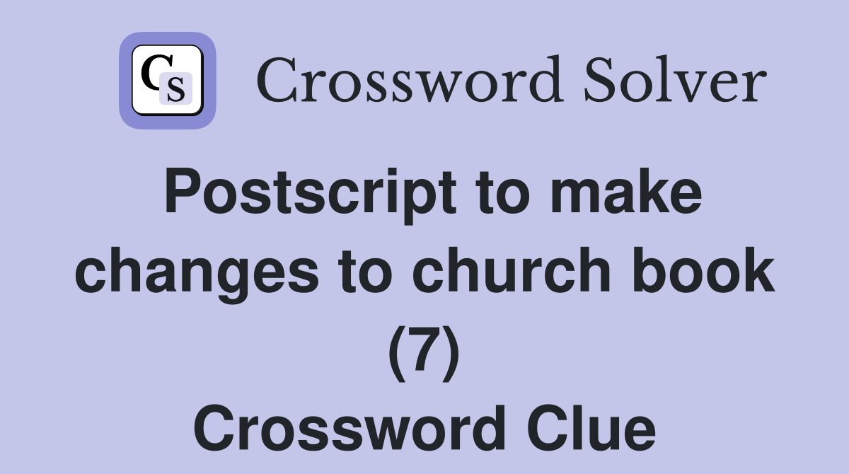 Postscript to make changes to church book (7) Crossword Clue