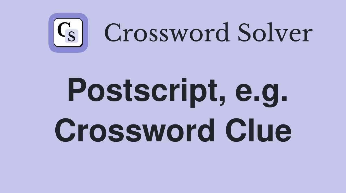 Postscript, e.g. Crossword Clue