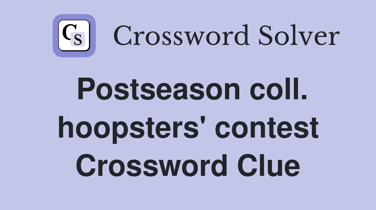 Postseason coll. hoopsters' contest Crossword Clue