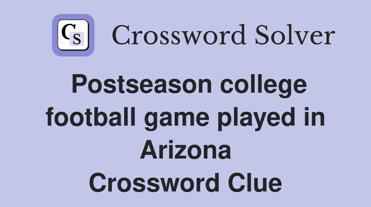 Postseason college football game played in Arizona Crossword Clue