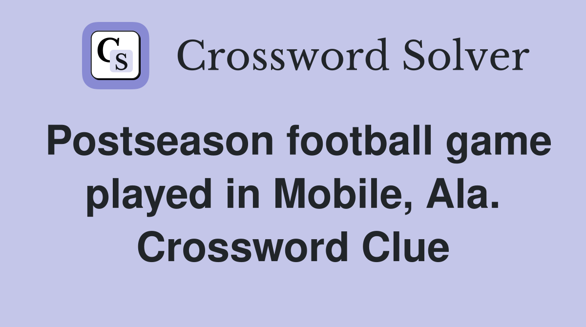 Postseason football game played in Mobile, Ala. Crossword Clue