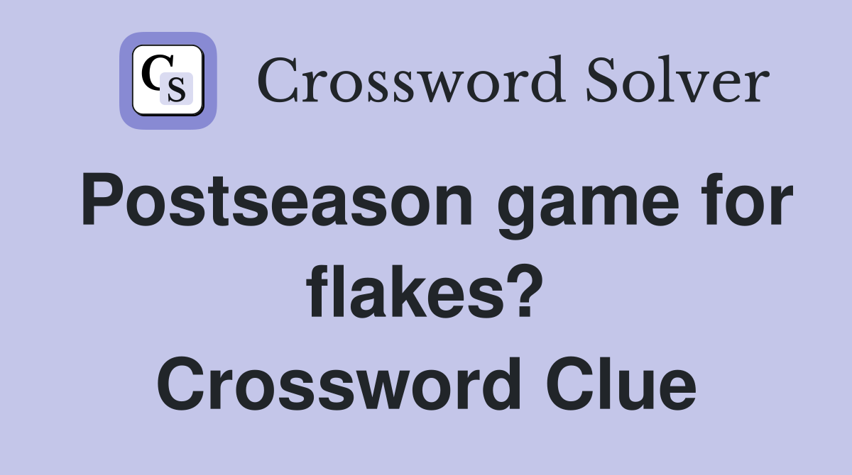 Postseason game for flakes? Crossword Clue