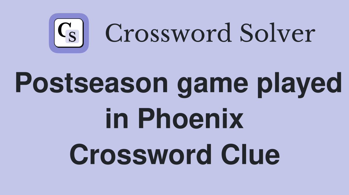 Postseason game played in Phoenix Crossword Clue