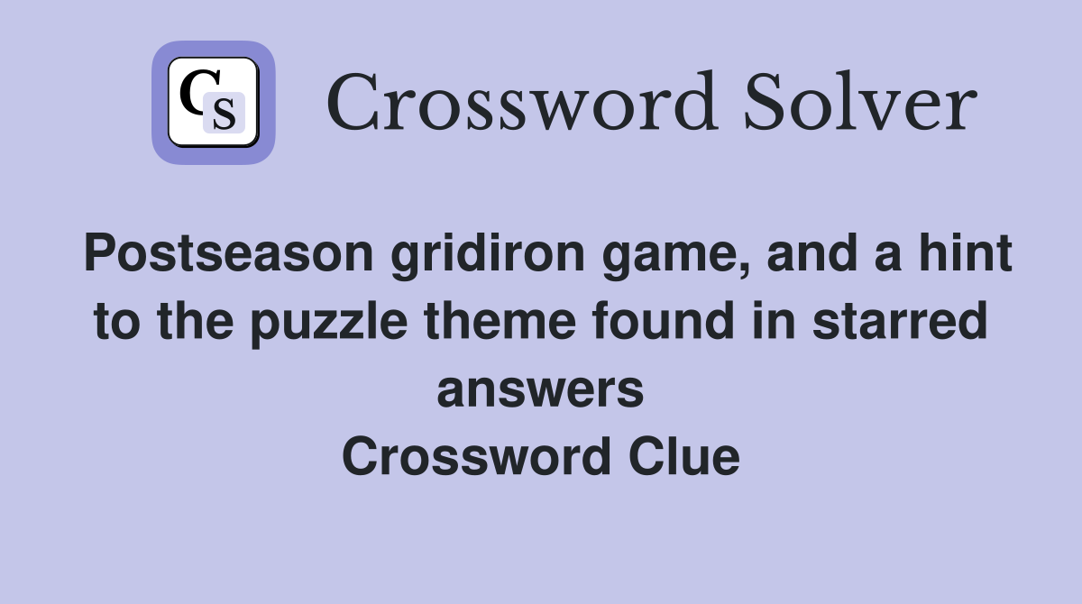 Postseason gridiron game, and a hint to the puzzle theme found in starred answers Crossword Clue