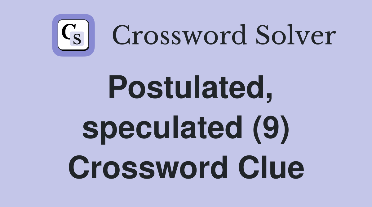 Postulated, speculated (9) Crossword Clue