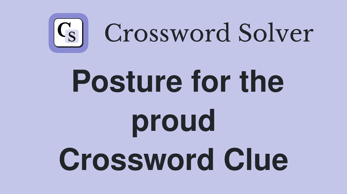 Posture for the proud Crossword Clue