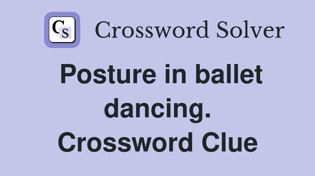 Posture in ballet dancing. Crossword Clue