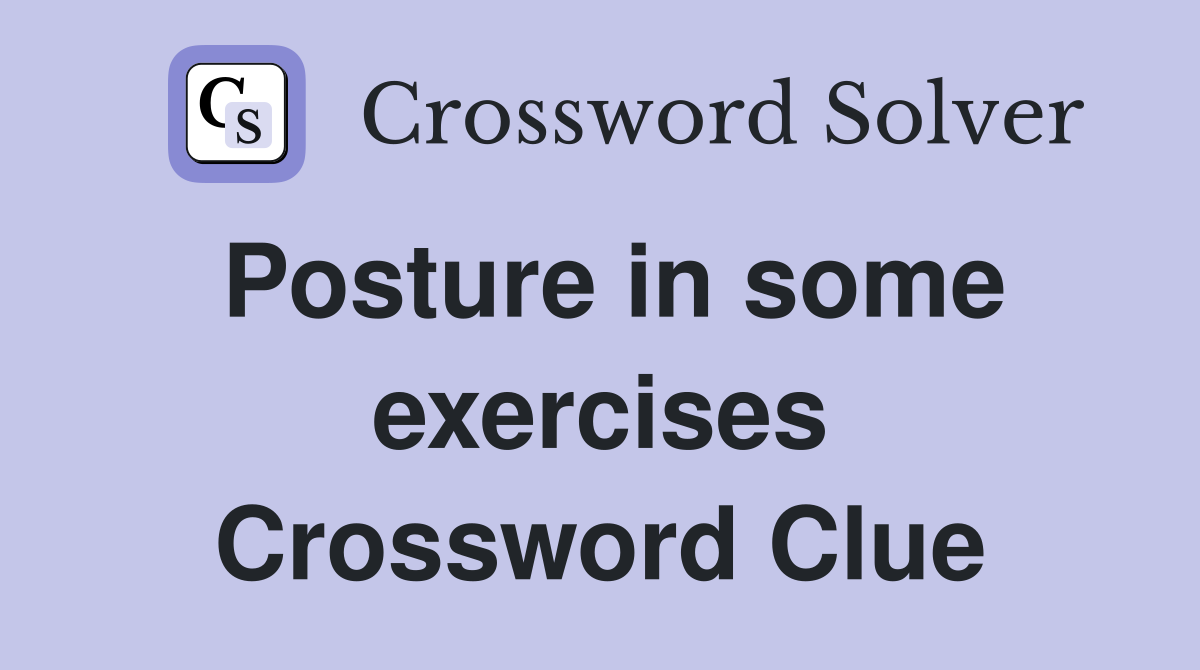 Posture in some exercises Crossword Clue