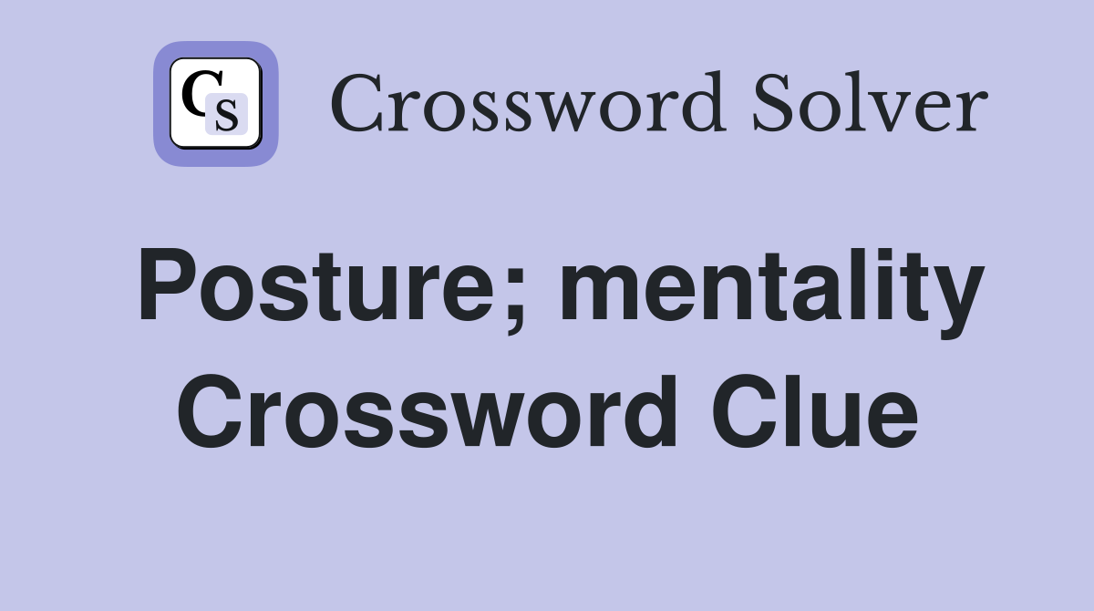 Posture; mentality Crossword Clue