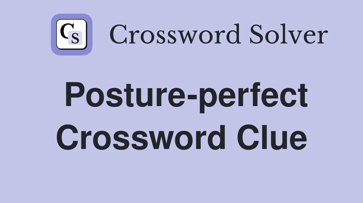 Posture-perfect Crossword Clue