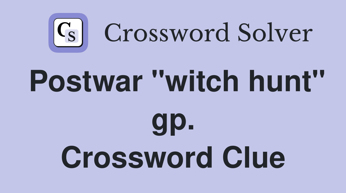 Postwar "witch hunt" gp. Crossword Clue
