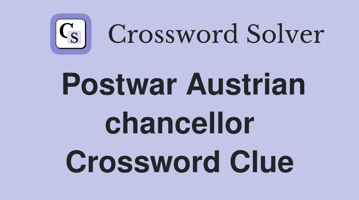 Postwar Austrian chancellor Crossword Clue