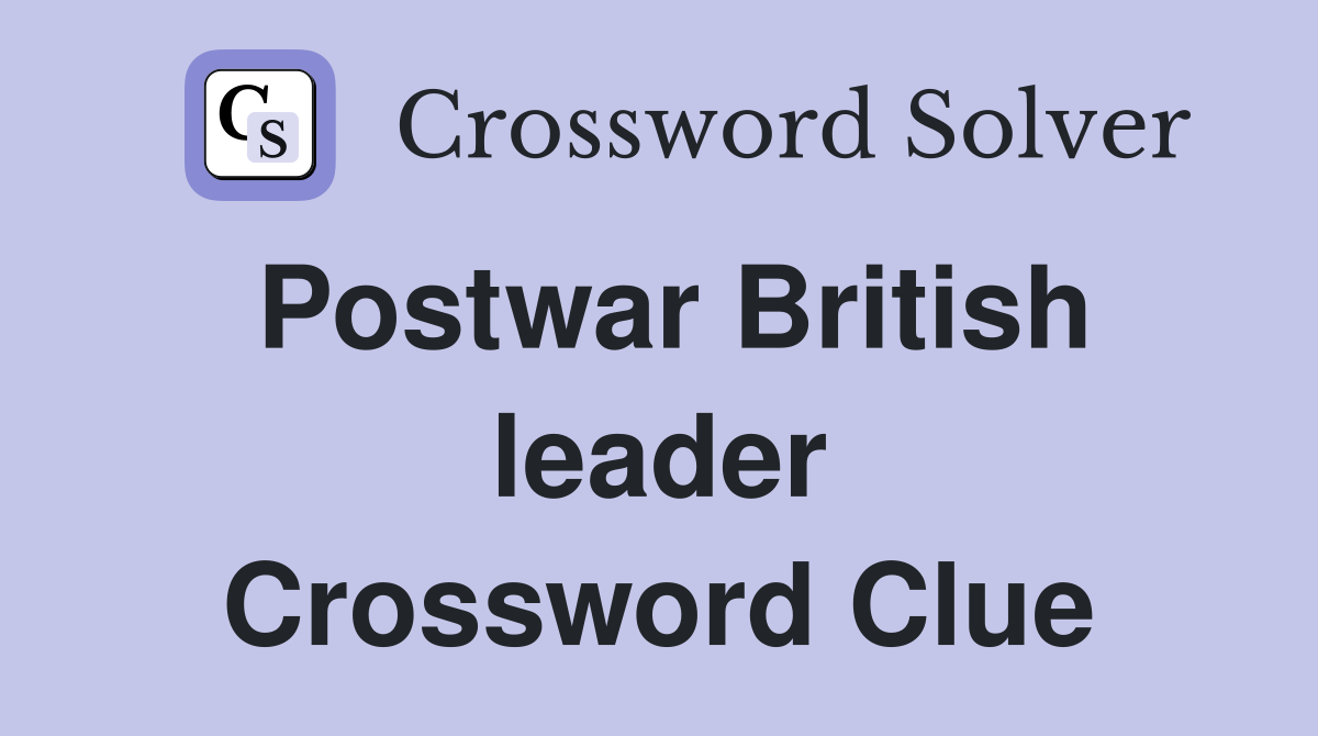 Postwar British leader Crossword Clue