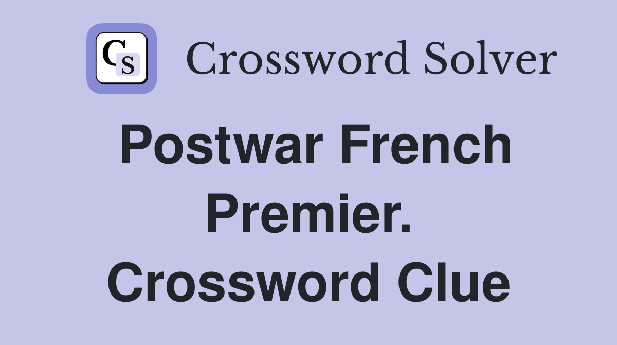 Postwar French Premier. Crossword Clue