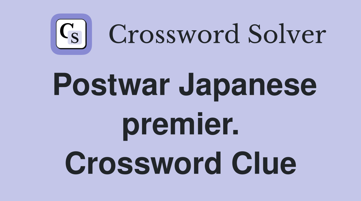 Postwar Japanese premier. Crossword Clue