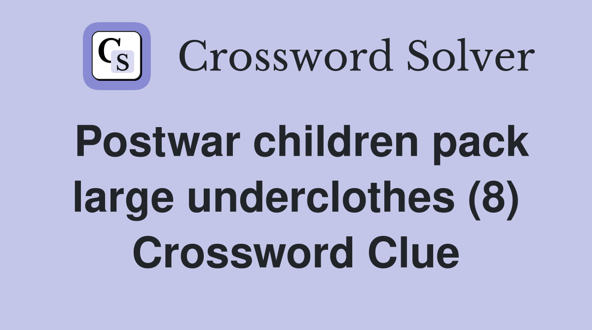 Postwar children pack large underclothes (8) Crossword Clue