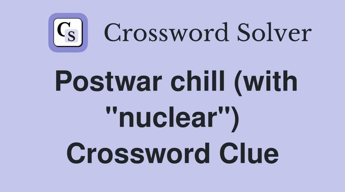 Postwar chill (with "nuclear") Crossword Clue