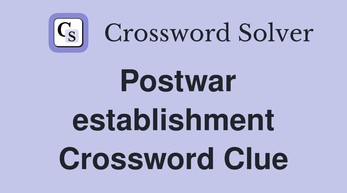 Postwar establishment Crossword Clue