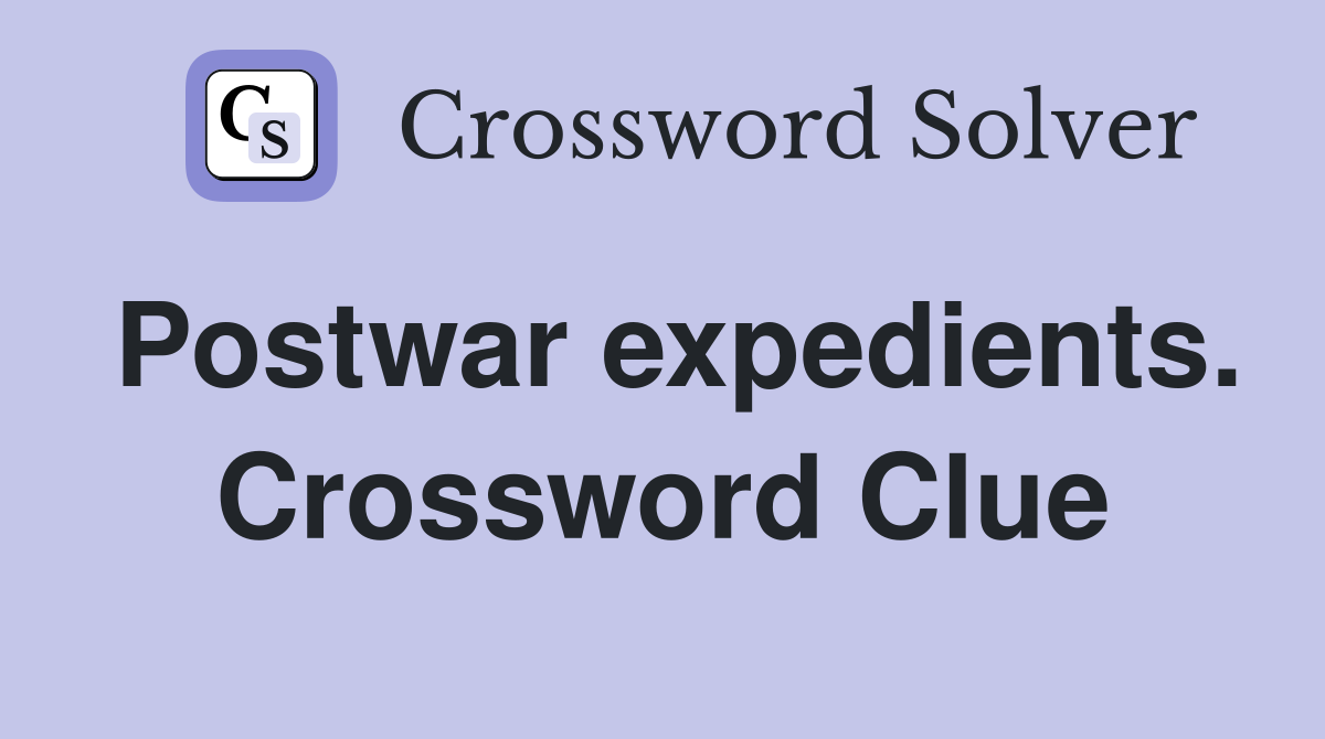 Postwar expedients. Crossword Clue