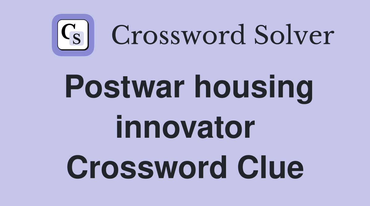 Postwar housing innovator Crossword Clue
