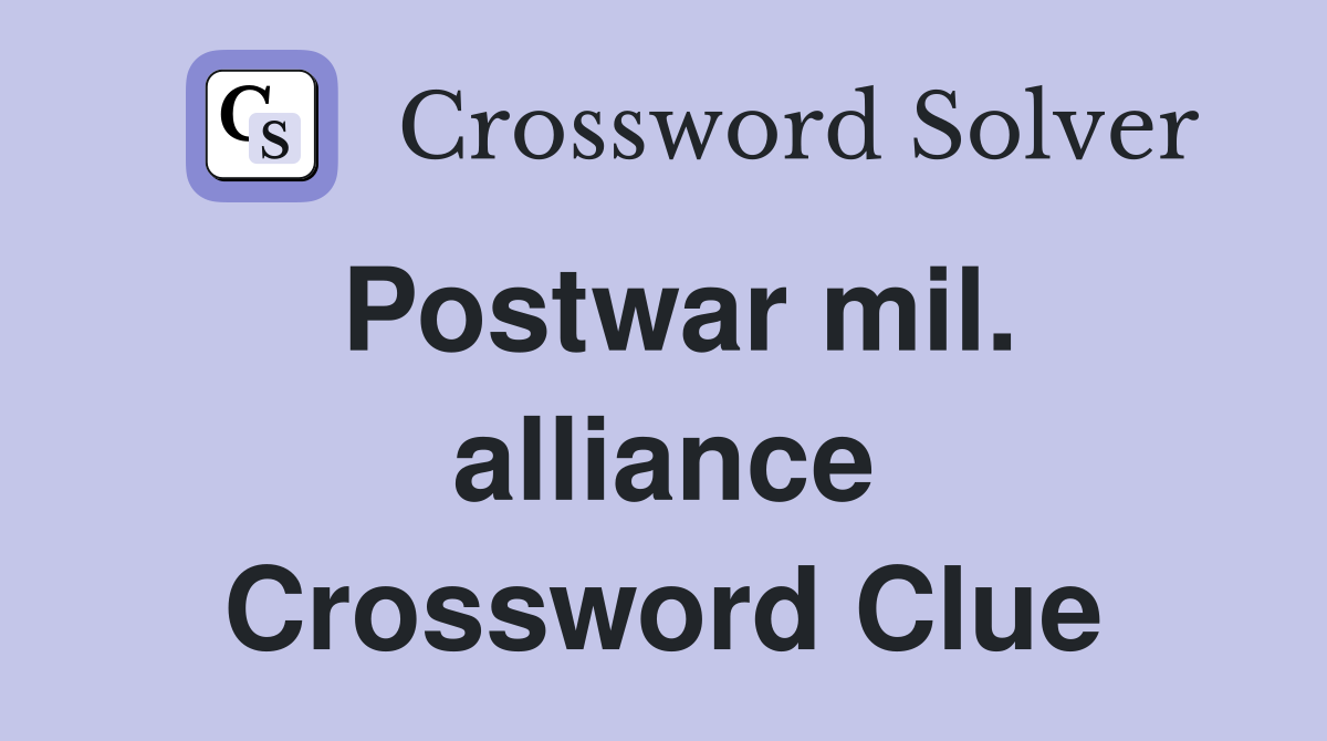 Postwar mil. alliance Crossword Clue