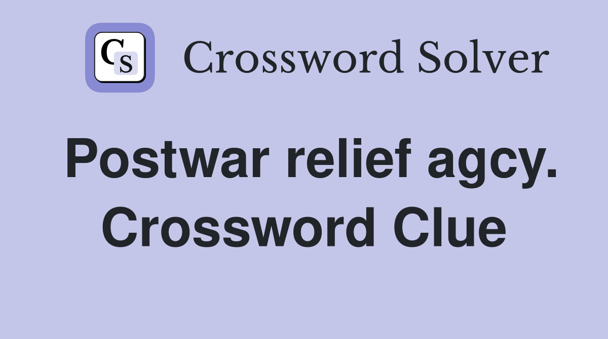 Postwar relief agcy. Crossword Clue
