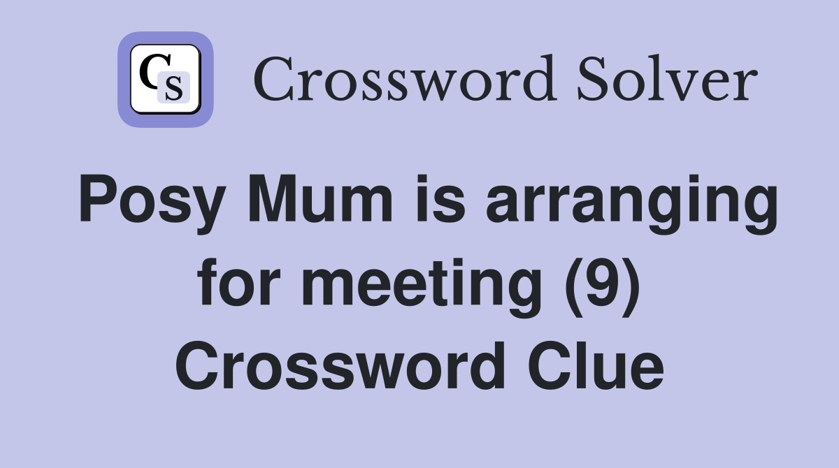 Posy Mum is arranging for meeting (9) Crossword Clue