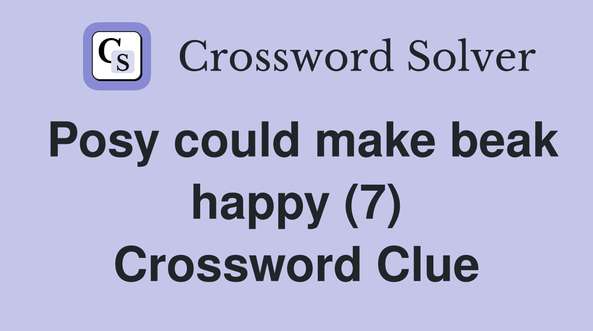 Posy could make beak happy (7) Crossword Clue